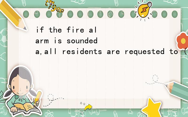 if the fire alarm is soundeda,all residents are requested to ( ) in the courtyardA.convergeB.assembleC.crowdD.accumulate选哪个?为什么?