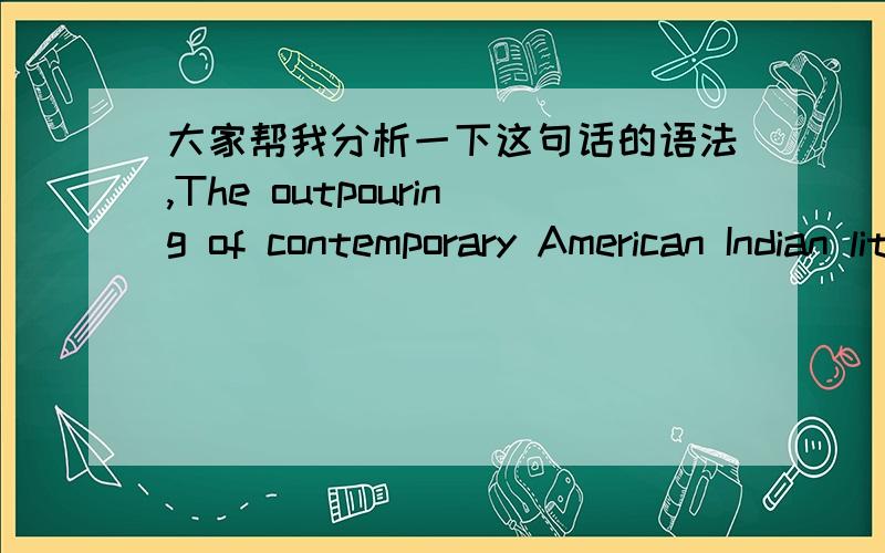 大家帮我分析一下这句话的语法,The outpouring of contemporary American Indian literature in the last two decades,ofthen called the Native American Renaissance,represents for many the first opportunity to experience Native American Poetry.