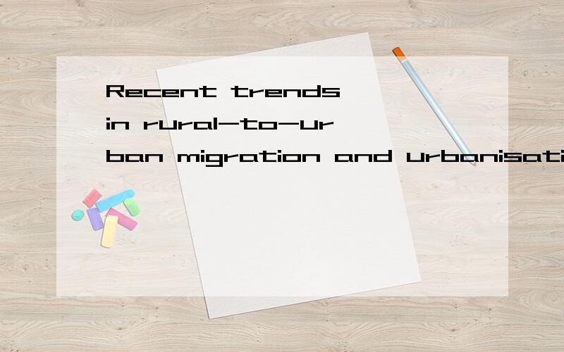 Recent trends in rural-to-urban migration and urbanisation in ChinaIn english