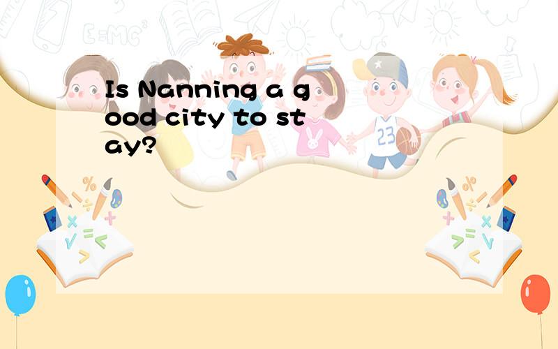 Is Nanning a good city to stay?