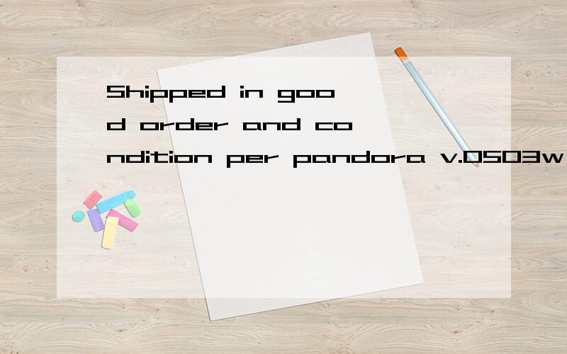 Shipped in good order and condition per pandora v.0503w