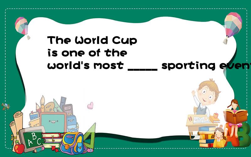 The World Cup is one of the world's most _____ sporting events.A)hot B)hotter C)popular D)popularest