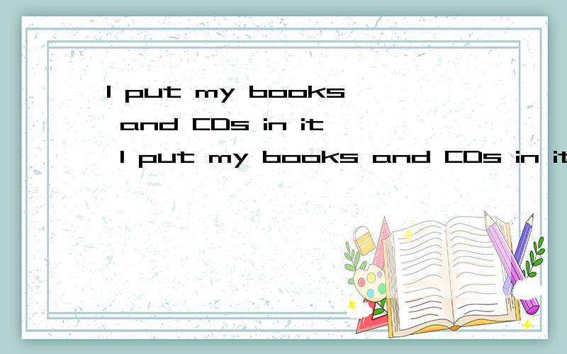 I put my books and CDs in it I put my books and CDs in it