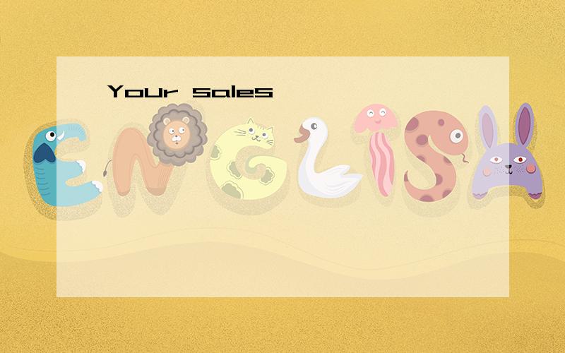 Your sales