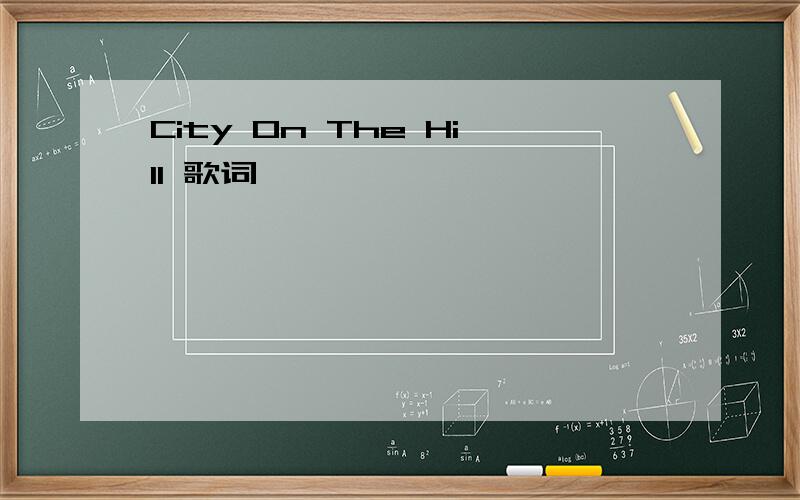 City On The Hill 歌词