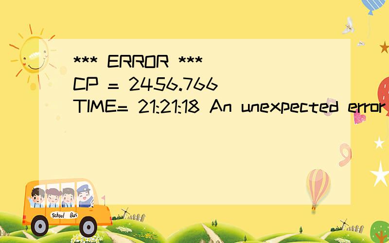 *** ERROR *** CP = 2456.766 TIME= 21:21:18 An unexpected error ( SIG$SEGV ) has occurred...ANSYS i*** ERROR *** CP = 2456.766 TIME= 21:21:18An unexpected error ( SIG$SEGV ) has occurred...ANSYS internal data has been corrupted.ANSYS is unable to reco