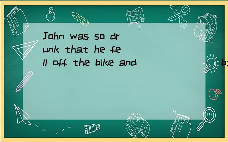 John was so drunk that he fell off the bike and _______ by the roadside until the next morning.A. laidB. liedC. had lainD. lay