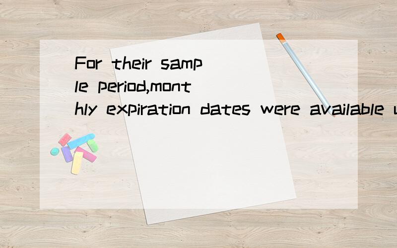 For their sample period,monthly expiration dates were available up to 18 months into the future