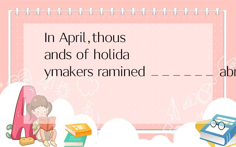 In April,thousands of holidaymakers ramined ______ abroad due to the volcanic ash cloud.空里填stuck.有个词组是be stuck in被困在.可它的be 和in去哪儿了?