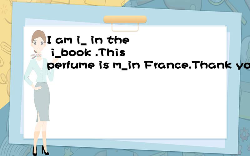 I am i_ in the i_book .This perfume is m_in France.Thank you for helping me so much .Don