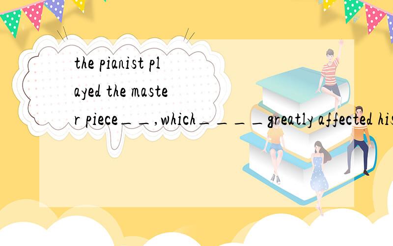 the pianist played the master piece__,which____greatly affected his audienceA in emotion；in turnB with emotion；in returnC in emotions；in returnD with emotion；in turn选哪个啊 ? 选项是什么意思?