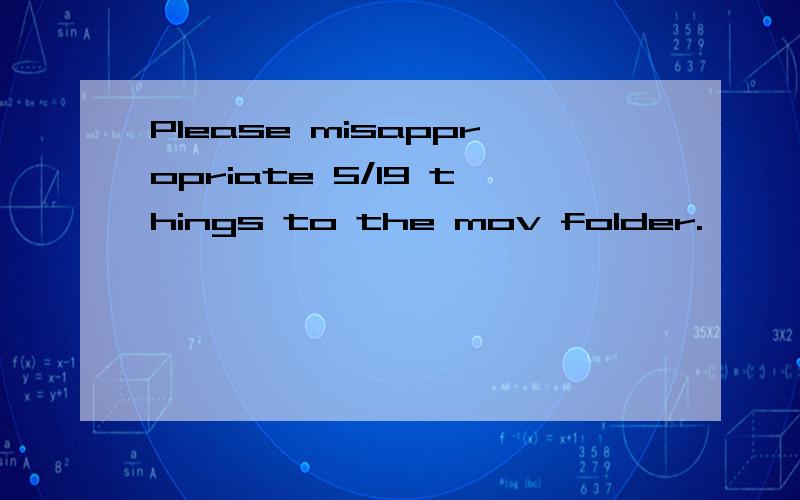 Please misappropriate 5/19 things to the mov folder.