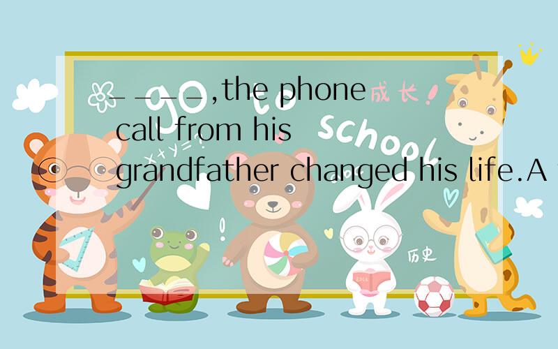 ____,the phone call from his grandfather changed his life.A to us surprised B for us surpriseC to our surpriseour和us有什么区别吗one's指代什么吗？像形容词性物主代词，还是人称代词宾格之类的