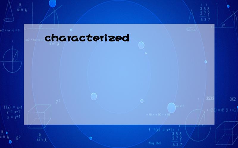 characterized