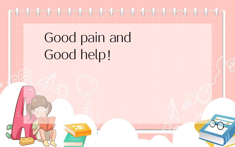 Good pain and Good help!