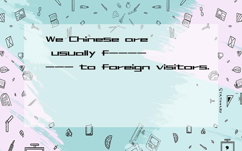 We Chinese are usually f------- to foreign visitors.