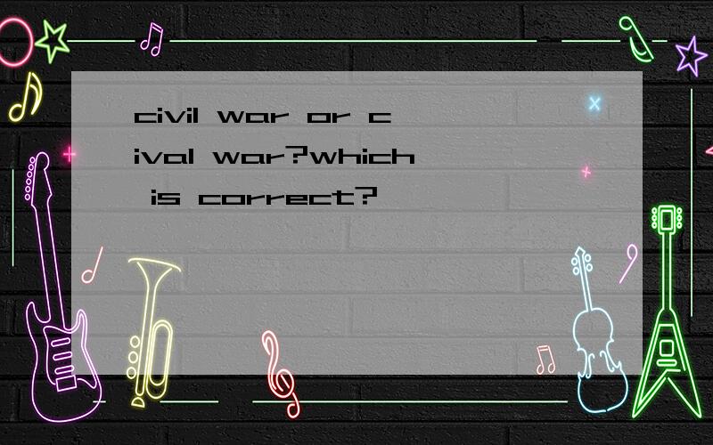 civil war or cival war?which is correct?