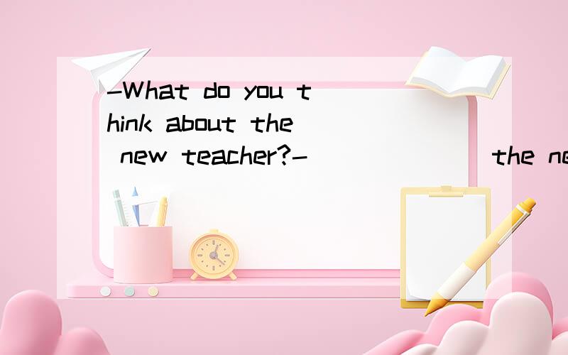 -What do you think about the new teacher?-_______the new teacher is an elegant lady.she can be extremely diffcult to work with sometimes.A.As ifB.As long asC.BecauseD.While为什么选择D?