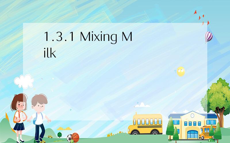 1.3.1 Mixing Milk