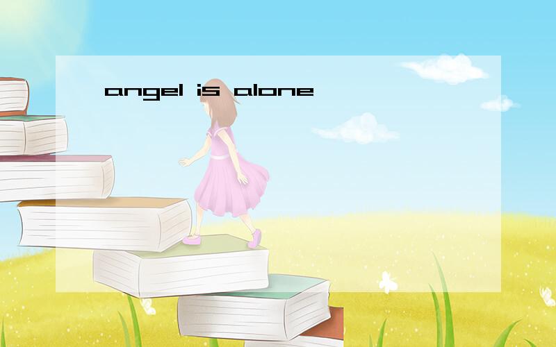 angel is alone