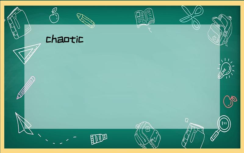 chaotic