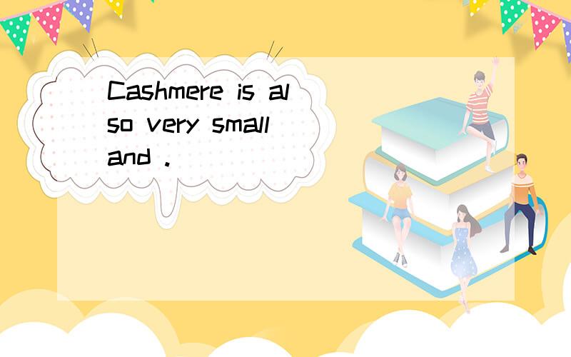 Cashmere is also very small and .