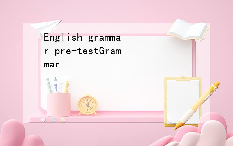 English grammar pre-testGrammar