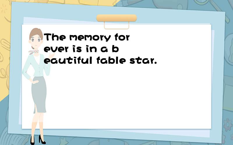 The memory forever is in a beautiful fable star.