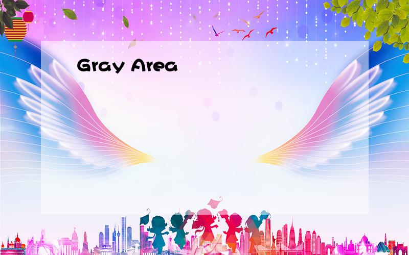 Gray Area