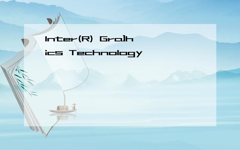 Inter(R) Gra]hics Technology