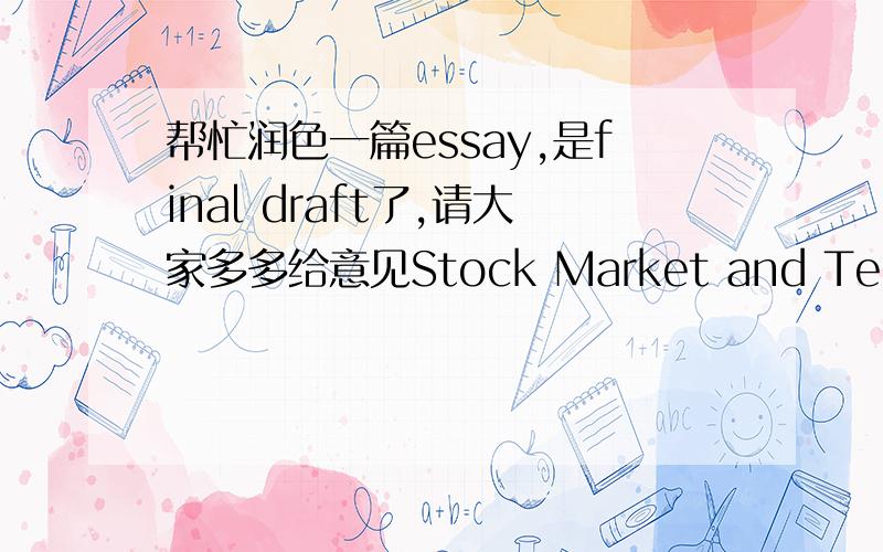 帮忙润色一篇essay,是final draft了,请大家多多给意见Stock Market and TeenagersNowadays,stock market is no longer a strange phrase and becomes a common topic in the daily life.It provides more opportunities for people to make money throu