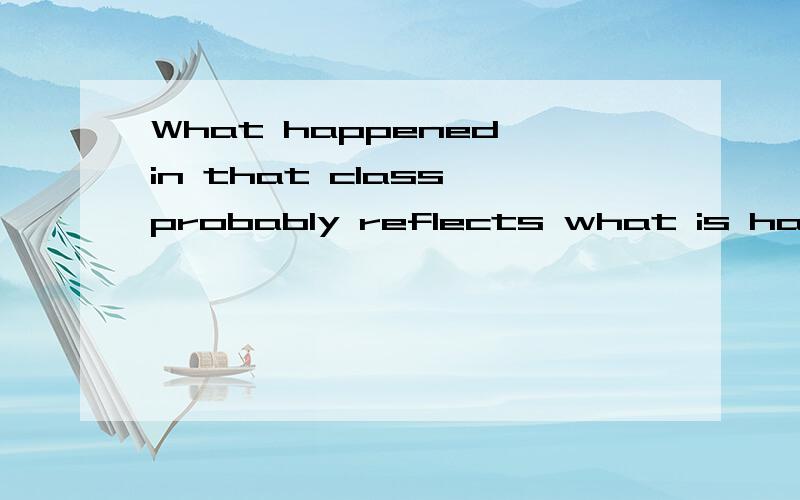 What happened in that class probably reflects what is happening in society _______.a、at first b、at random c、at large d、 at length