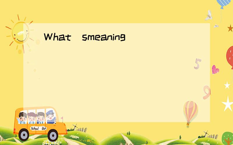 What`smeaning