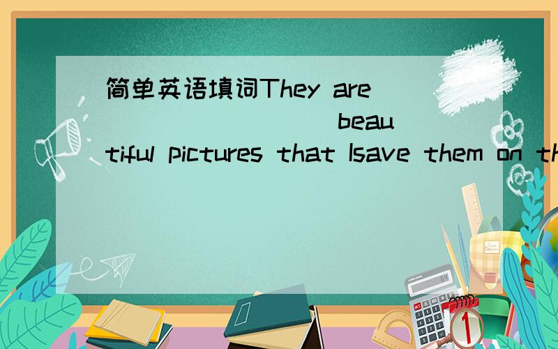 简单英语填词They are ________ beautiful pictures that Isave them on the computer.A.such B.such a C.such an D.so