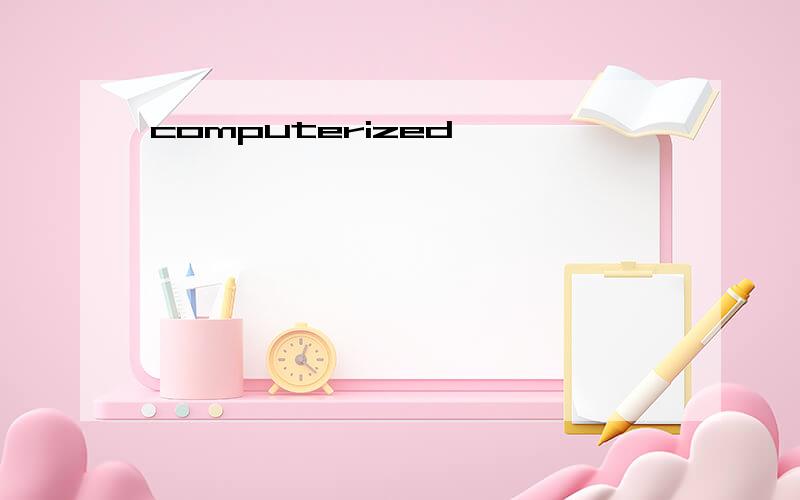 computerized