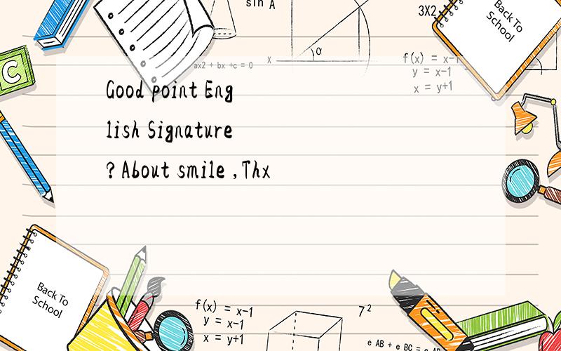 Good point English Signature?About smile ,Thx