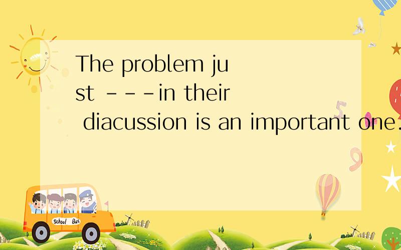 The problem just ---in their diacussion is an important one.A,to be refered to B.referred toC.referring to D.referred 选b,why