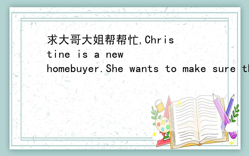 求大哥大姐帮帮忙,Christine is a new homebuyer.She wants to make sure that she incorporates the cost of maintenance into her decision.She estimates that routine repairs and maintenance on the home she is considering will be $1,590 in the first