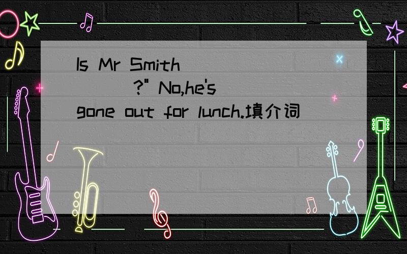 Is Mr Smith______?