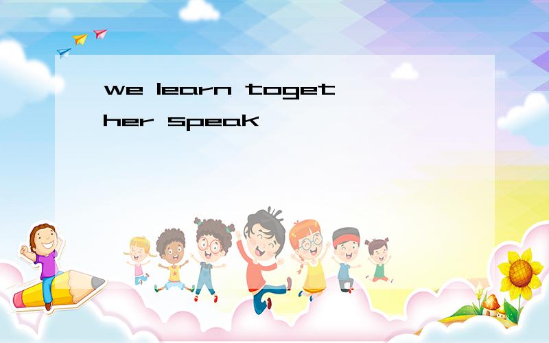 we learn together speak