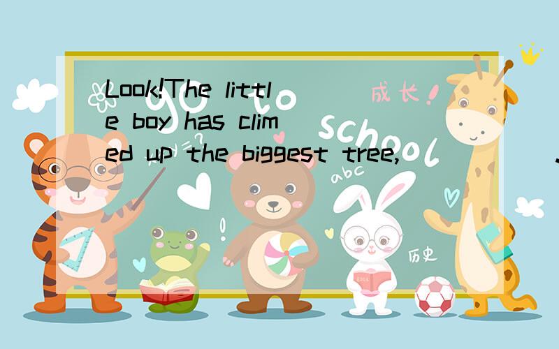 Look!The little boy has climed up the biggest tree,______.A.whose top well above othersA.whose top well above others B.its top is well above othersC.and whose top is well above others D.its top well above others unusual