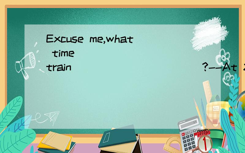 Excuse me,what time _______ train ___________?--At 8:10 a.m.tomorrow morning.A.does;pull out B.is ;about to pull out C.is;to pull out 选A,求分析