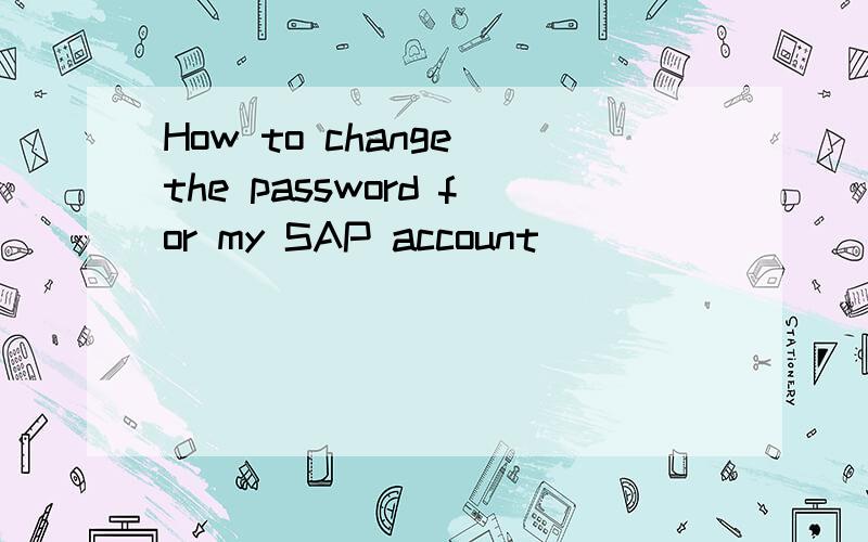 How to change the password for my SAP account