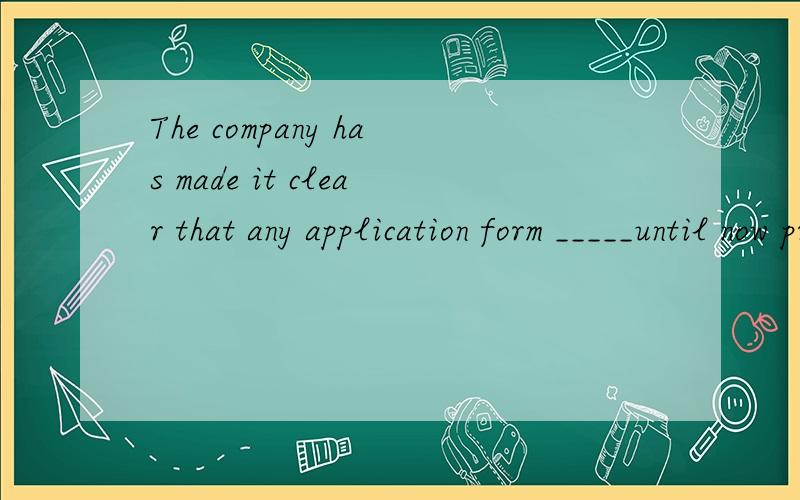 The company has made it clear that any application form _____until now properly will not beacceptedA not having been filledB not filledC not being filledD not to be filled 为什么这道题选B啊,D不行吗