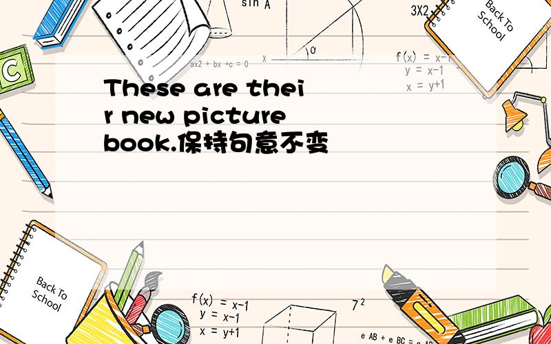 These are their new picture book.保持句意不变