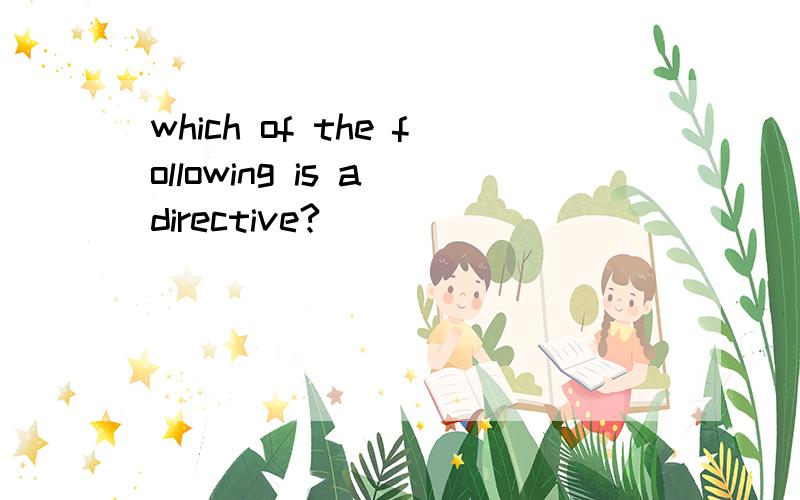 which of the following is a directive?