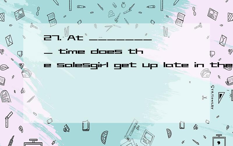 27. At ________ time does the salesgirl get up late in the morning, though she is always too busy _________ a good rest.A. no, to take   B. no, taking   C. any, to take    D. one, taking这个怎么选,为什么啊at no time 是什么意思，整句