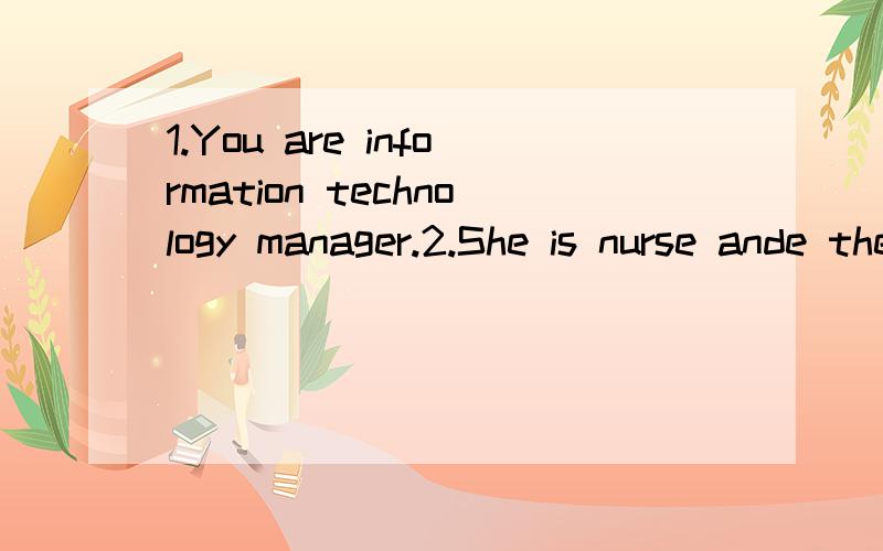 1.You are information technology manager.2.She is nurse ande they civil servants.