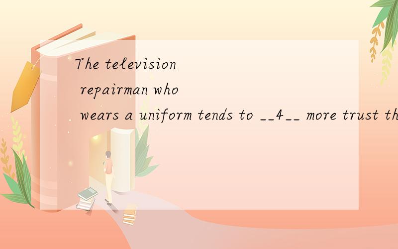 The television repairman who wears a uniform tends to __4__ more trust than one who appears in civilian clothes.选词填空里的一句,有get和inspire可选,为什么选inspire?get不也对吗