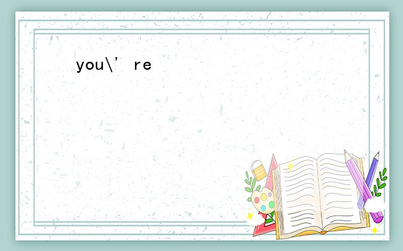 you\' re